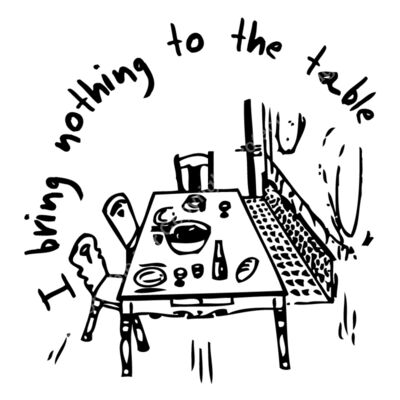 I BRING NOTHING TO THE TABLE Thumbnail