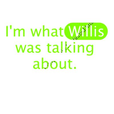 IM WHAT WILLIS WAS TALKING ABOUT Thumbnail