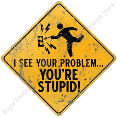 I SEE YOUR PROBLEM YOURE STUPID  STREET SIGN  Thumbnail