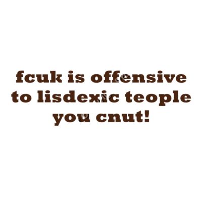 FCUK IS OFFENSIVE TO LISDEXIC TEOPLE YOU CNUT Thumbnail
