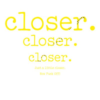 CLOSER CLOSER CLOSER NOW FUCK OFF Thumbnail